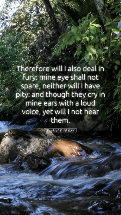 Picture 05 - Ezekiel 8:18 KJV Mobile Phone Wallpaper - Therefore will I also deal in fury: mine eye - Mobile Bible Verse Wallpaper