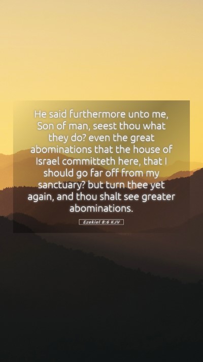 Picture 05 - Ezekiel 8:6 KJV Mobile Phone Wallpaper - He said furthermore unto me, Son of man, seest - Mobile Bible Verse Wallpaper