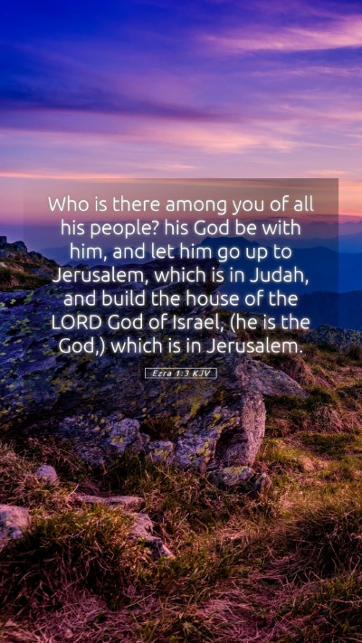 Picture 05 - Ezra 1:3 KJV Mobile Phone Wallpaper - Who is there among you of all his people? his God - Mobile Bible Verse Wallpaper