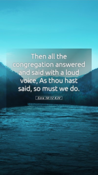 Picture 05 - Ezra 10:12 KJV Mobile Phone Wallpaper - Then all the congregation answered and said with - Mobile Bible Verse Wallpaper