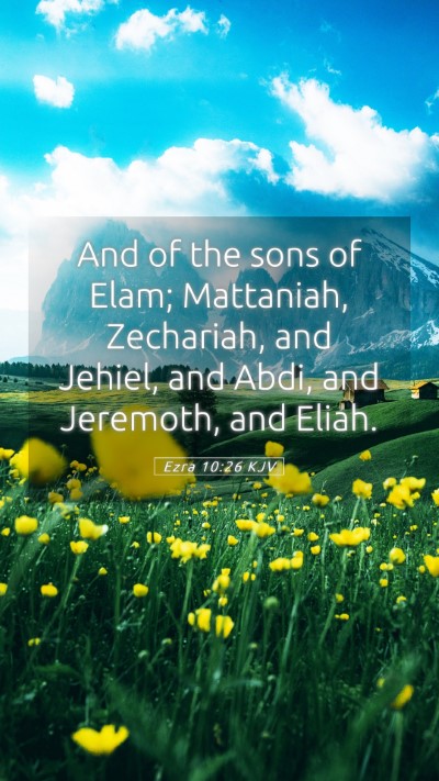 Picture 05 - Ezra 10:26 KJV Mobile Phone Wallpaper - And of the sons of Elam; Mattaniah, Zechariah, - Mobile Bible Verse Wallpaper