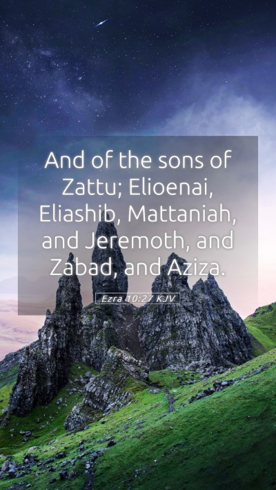 Picture 05 - Ezra 10:27 KJV Mobile Phone Wallpaper - And of the sons of Zattu; Elioenai, Eliashib, - Mobile Bible Verse Wallpaper