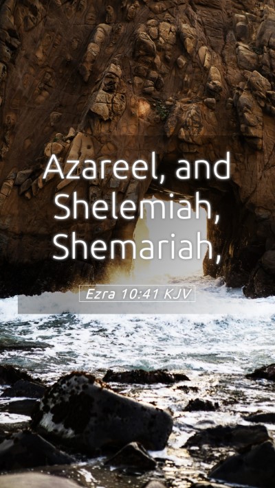 Picture 05 - Ezra 10:41 KJV Mobile Phone Wallpaper - Azareel, and Shelemiah, - Mobile Bible Verse Wallpaper