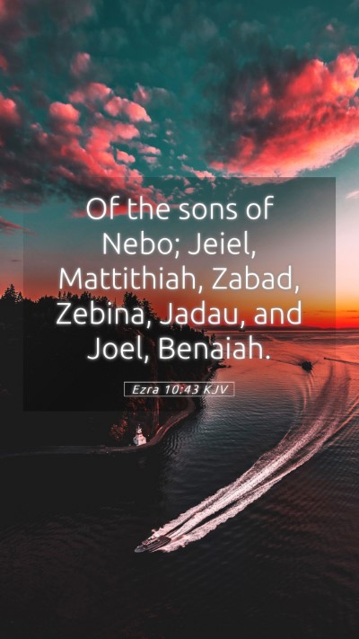Picture 05 - Ezra 10:43 KJV Mobile Phone Wallpaper - Of the sons of Nebo; Jeiel, Mattithiah, Zabad, - Mobile Bible Verse Wallpaper