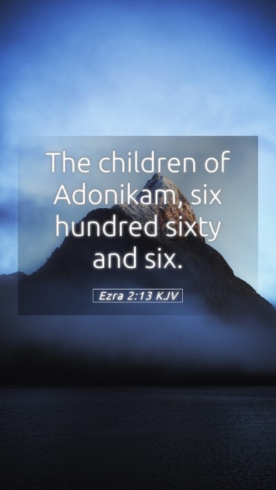 Picture 05 - Ezra 2:13 KJV Mobile Phone Wallpaper - The children of Adonikam, six hundred sixty and - Mobile Bible Verse Wallpaper