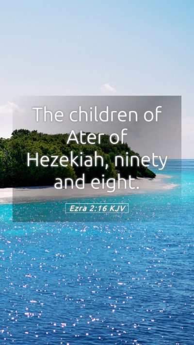 Picture 05 - Ezra 2:16 KJV Mobile Phone Wallpaper - The children of Ater of Hezekiah, ninety and - Mobile Bible Verse Wallpaper