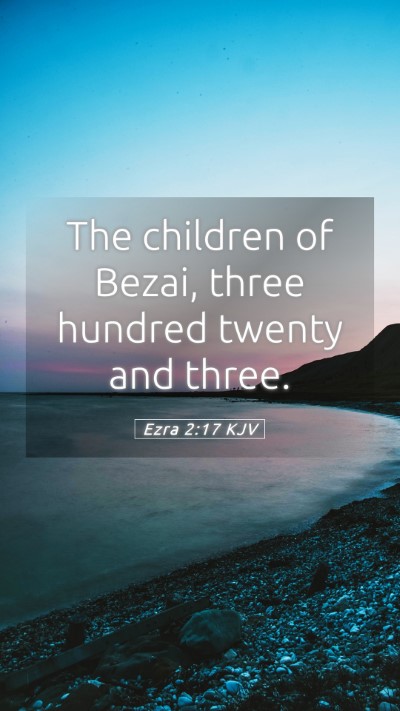 Picture 05 - Ezra 2:17 KJV Mobile Phone Wallpaper - The children of Bezai, three hundred twenty and - Mobile Bible Verse Wallpaper