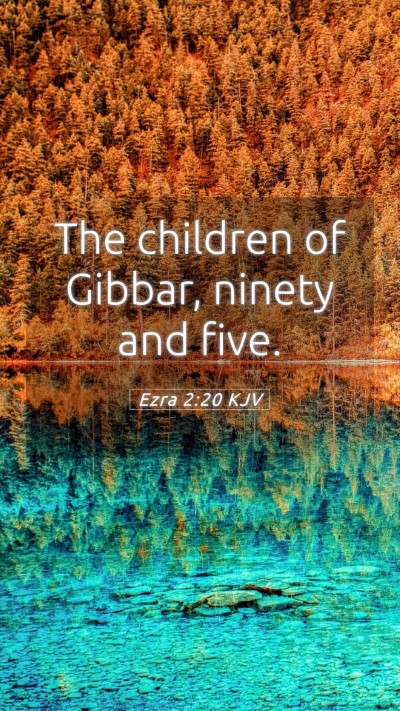 Picture 05 - Ezra 2:20 KJV Mobile Phone Wallpaper - The children of Gibbar, ninety and - Mobile Bible Verse Wallpaper