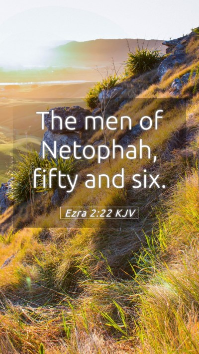 Picture 05 - Ezra 2:22 KJV Mobile Phone Wallpaper - The men of Netophah, fifty and - Mobile Bible Verse Wallpaper