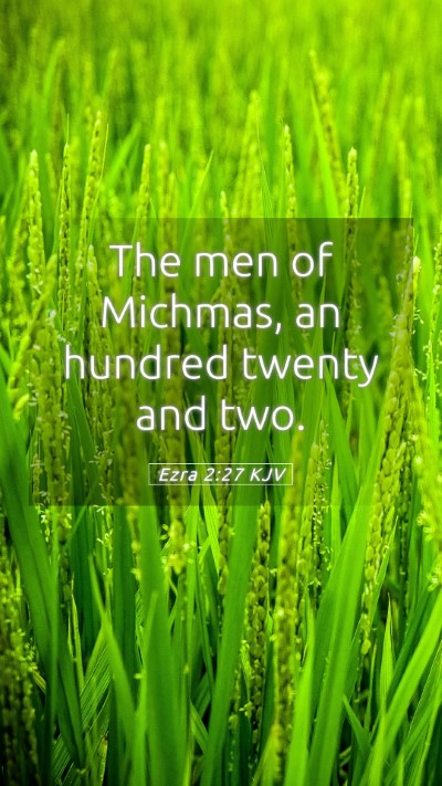 Picture 05 - Ezra 2:27 KJV Mobile Phone Wallpaper - The men of Michmas, an hundred twenty and - Mobile Bible Verse Wallpaper