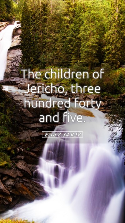 Picture 05 - Ezra 2:34 KJV Mobile Phone Wallpaper - The children of Jericho, three hundred forty and - Mobile Bible Verse Wallpaper