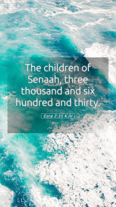 Picture 05 - Ezra 2:35 KJV Mobile Phone Wallpaper - The children of Senaah, three thousand and six - Mobile Bible Verse Wallpaper