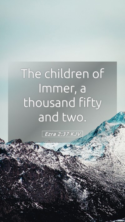 Picture 05 - Ezra 2:37 KJV Mobile Phone Wallpaper - The children of Immer, a thousand fifty and - Mobile Bible Verse Wallpaper
