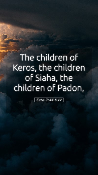 Picture 05 - Ezra 2:44 KJV Mobile Phone Wallpaper - The children of Keros, the children of Siaha, the - Mobile Bible Verse Wallpaper