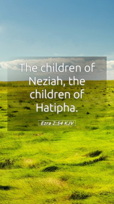 Picture 05 - Ezra 2:54 KJV Mobile Phone Wallpaper - The children of Neziah, the children of - Mobile Bible Verse Wallpaper
