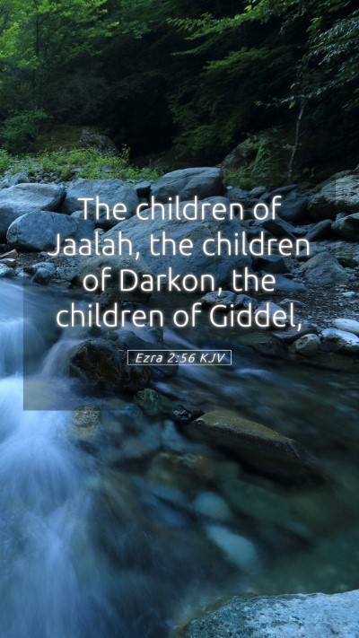 Picture 05 - Ezra 2:56 KJV Mobile Phone Wallpaper - The children of Jaalah, the children of Darkon, - Mobile Bible Verse Wallpaper