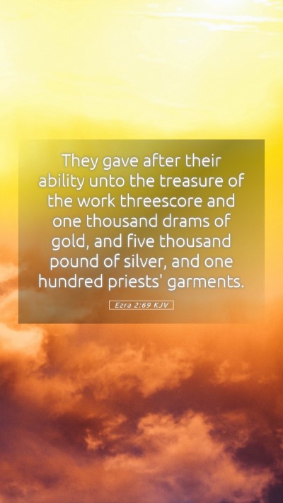 Picture 05 - Ezra 2:69 KJV Mobile Phone Wallpaper - They gave after their ability unto the treasure - Mobile Bible Verse Wallpaper