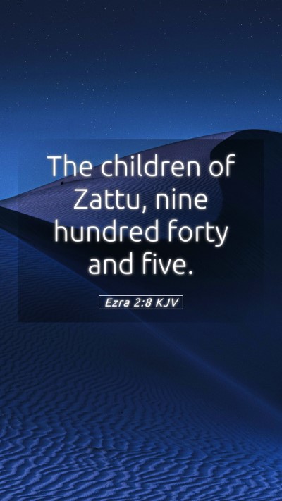 Picture 05 - Ezra 2:8 KJV Mobile Phone Wallpaper - The children of Zattu, nine hundred forty and - Mobile Bible Verse Wallpaper