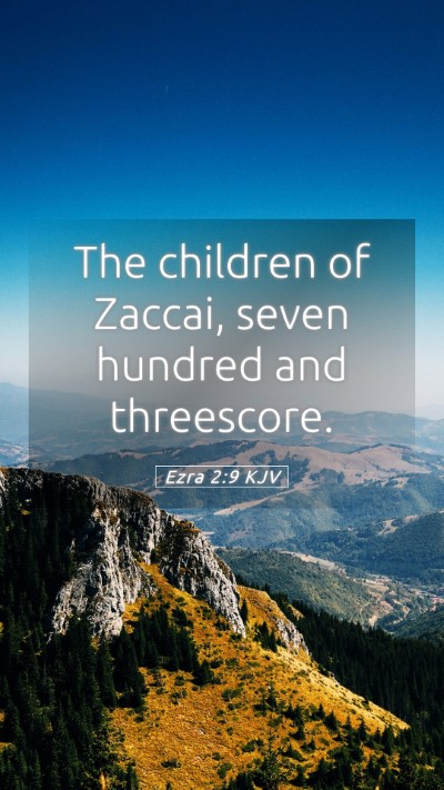 Picture 05 - Ezra 2:9 KJV Mobile Phone Wallpaper - The children of Zaccai, seven hundred and - Mobile Bible Verse Wallpaper