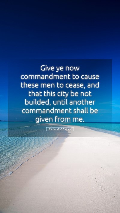 Picture 05 - Ezra 4:21 KJV Mobile Phone Wallpaper - Give ye now commandment to cause these men to - Mobile Bible Verse Wallpaper