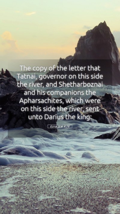 Picture 05 - Ezra 5:6 KJV Mobile Phone Wallpaper - The copy of the letter that Tatnai, governor on - Mobile Bible Verse Wallpaper