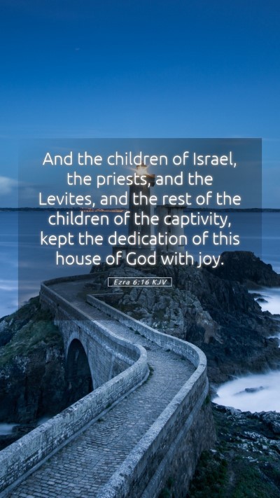 Picture 05 - Ezra 6:16 KJV Mobile Phone Wallpaper - And the children of Israel, the priests, and the - Mobile Bible Verse Wallpaper