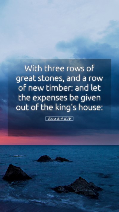 Picture 05 - Ezra 6:4 KJV Mobile Phone Wallpaper - With three rows of great stones, and a row of new - Mobile Bible Verse Wallpaper