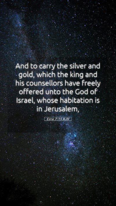 Picture 05 - Ezra 7:15 KJV Mobile Phone Wallpaper - And to carry the silver and gold, which the king - Mobile Bible Verse Wallpaper