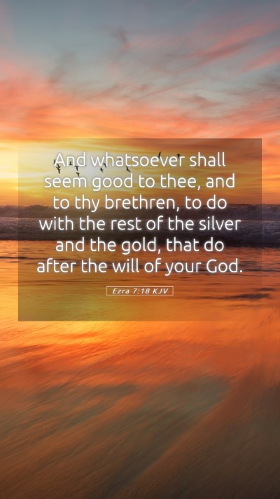 Picture 05 - Ezra 7:18 KJV Mobile Phone Wallpaper - And whatsoever shall seem good to thee, and to - Mobile Bible Verse Wallpaper