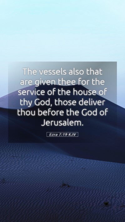 Picture 05 - Ezra 7:19 KJV Mobile Phone Wallpaper - The vessels also that are given thee for the - Mobile Bible Verse Wallpaper