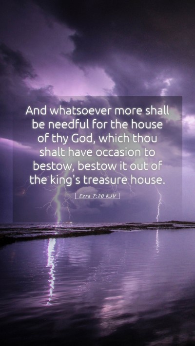 Picture 05 - Ezra 7:20 KJV Mobile Phone Wallpaper - And whatsoever more shall be needful for the - Mobile Bible Verse Wallpaper