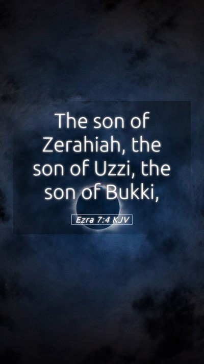 Picture 05 - Ezra 7:4 KJV Mobile Phone Wallpaper - The son of Zerahiah, the son of Uzzi, the son of - Mobile Bible Verse Wallpaper