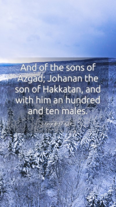 Picture 05 - Ezra 8:12 KJV Mobile Phone Wallpaper - And of the sons of Azgad; Johanan the son of - Mobile Bible Verse Wallpaper