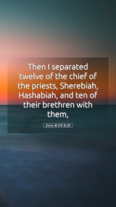 Picture 05 - Ezra 8:24 KJV Mobile Phone Wallpaper - Then I separated twelve of the chief of the - Mobile Bible Verse Wallpaper