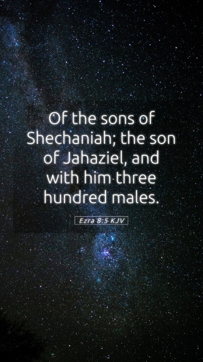 Picture 05 - Ezra 8:5 KJV Mobile Phone Wallpaper - Of the sons of Shechaniah; the son of Jahaziel, - Mobile Bible Verse Wallpaper