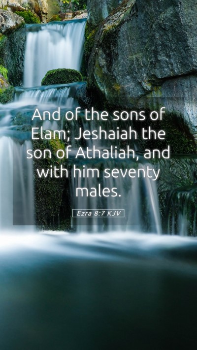 Picture 05 - Ezra 8:7 KJV Mobile Phone Wallpaper - And of the sons of Elam; Jeshaiah the son of - Mobile Bible Verse Wallpaper
