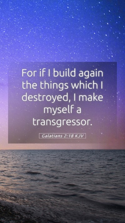 Picture 05 - Galatians 2:18 KJV Mobile Phone Wallpaper - For if I build again the things which I - Mobile Bible Verse Wallpaper