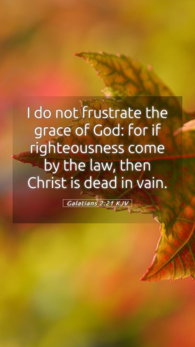 Picture 05 - Galatians 2:21 KJV Mobile Phone Wallpaper - I do not frustrate the grace of God: for if - Mobile Bible Verse Wallpaper