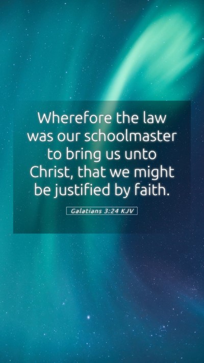 Picture 05 - Galatians 3:24 KJV Mobile Phone Wallpaper - Wherefore the law was our schoolmaster to bring - Mobile Bible Verse Wallpaper