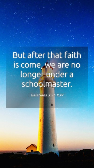 Picture 05 - Galatians 3:25 KJV Mobile Phone Wallpaper - But after that faith is come, we are no longer - Mobile Bible Verse Wallpaper