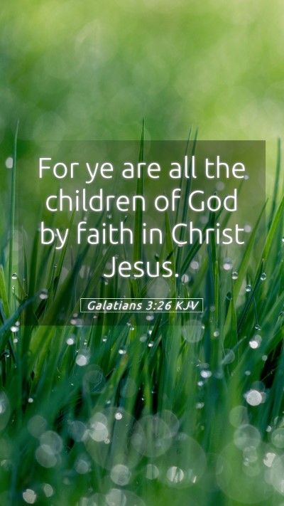 Picture 05 - Galatians 3:26 KJV Mobile Phone Wallpaper - For ye are all the children of God by faith in - Mobile Bible Verse Wallpaper