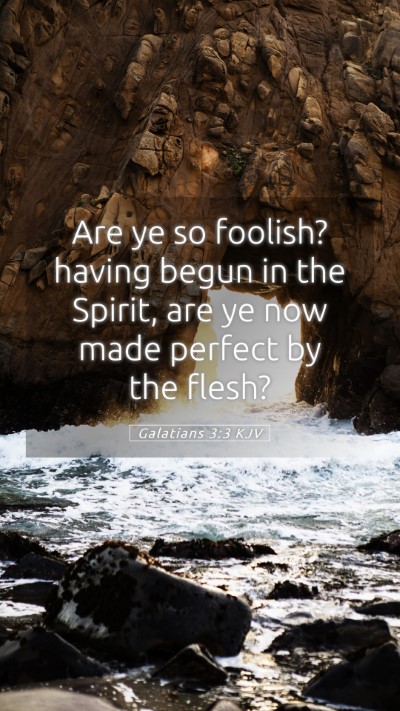 Picture 05 - Galatians 3:3 KJV Mobile Phone Wallpaper - Are ye so foolish? having begun in the Spirit, - Mobile Bible Verse Wallpaper