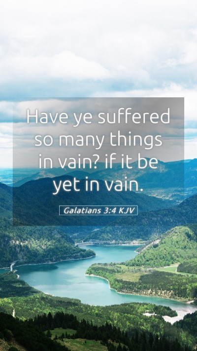 Picture 05 - Galatians 3:4 KJV Mobile Phone Wallpaper - Have ye suffered so many things in vain? if it be - Mobile Bible Verse Wallpaper