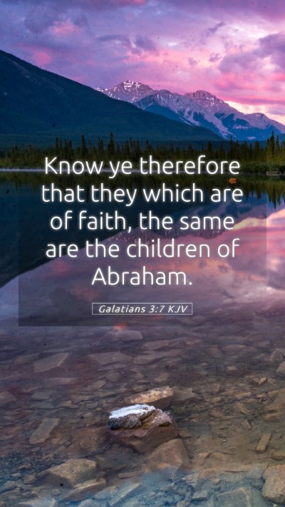 Picture 05 - Galatians 3:7 KJV Mobile Phone Wallpaper - Know ye therefore that they which are of faith, - Mobile Bible Verse Wallpaper