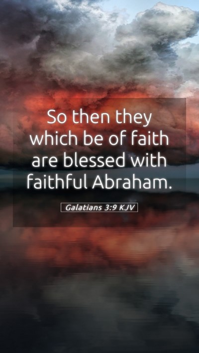Picture 05 - Galatians 3:9 KJV Mobile Phone Wallpaper - So then they which be of faith are blessed with - Mobile Bible Verse Wallpaper