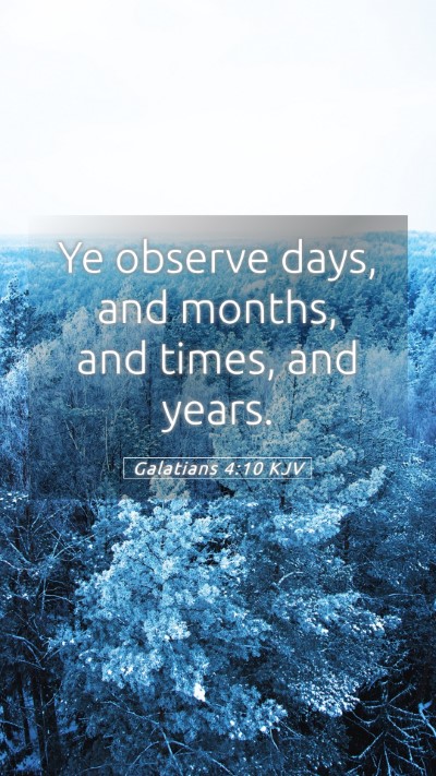 Picture 05 - Galatians 4:10 KJV Mobile Phone Wallpaper - Ye observe days, and months, and times, and - Mobile Bible Verse Wallpaper