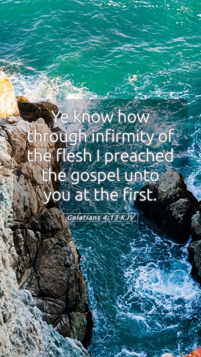Picture 05 - Galatians 4:13 KJV Mobile Phone Wallpaper - Ye know how through infirmity of the flesh I - Mobile Bible Verse Wallpaper