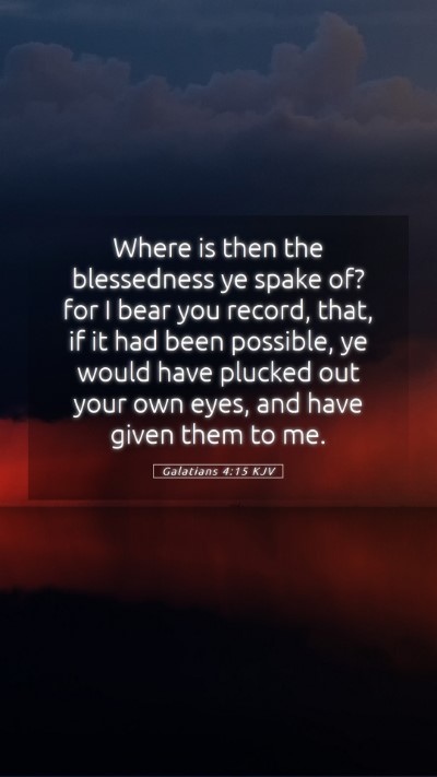 Picture 05 - Galatians 4:15 KJV Mobile Phone Wallpaper - Where is then the blessedness ye spake of? for I - Mobile Bible Verse Wallpaper