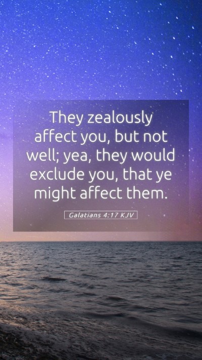Picture 05 - Galatians 4:17 KJV Mobile Phone Wallpaper - They zealously affect you, but not well; yea, - Mobile Bible Verse Wallpaper