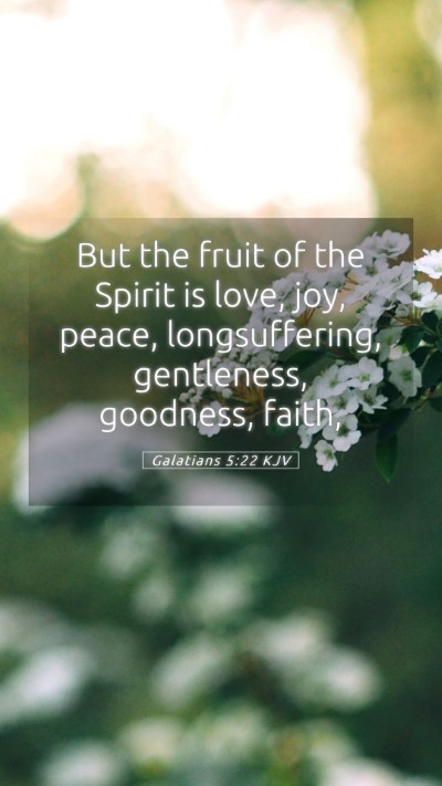 Picture 05 - Galatians 5:22 KJV Mobile Phone Wallpaper - But the fruit of the Spirit is love, joy, peace, - Mobile Bible Verse Wallpaper